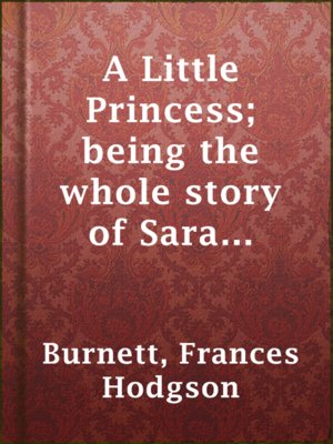 cover image of A Little Princess; being the whole story of Sara Crewe now told for the first time